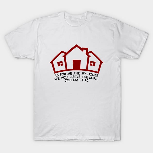 As For Me And My House We Will Serve The Lord | Bible Verse Joshua 24:15 T-Shirt by All Things Gospel